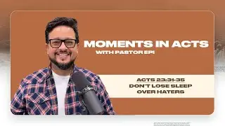 Ep. 115 🎙️ Don&rsquo;t Lose Sleep Over Haters // Moments in Acts with Pastor Epi