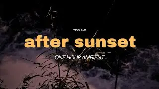 after sunset // one hour seamless binaural ambient