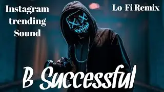 || B Successful || Lo-Fi Version || Adam Maniac & Imanbek Remixed || Instagram Bgm Sound ||