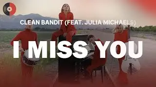 Clean Bandit (feat. Julia Michaels) - I Miss You | Top Songs | Lyrics