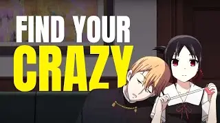 FIND YOUR CRAZY | KAGUYA SAMA VIDEO ESSAY