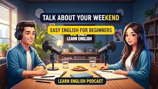 Talk About Your Weekend in Present Perfect | Easy English for Beginners | Learn English Podcast