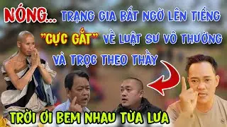 176 | TRẠNG GIA Bất Ngờ Lên Tiếng Cực Gắt Về LUẬT SƯ VÔ THƯỜNG & TRỌC THEO THẦY MINH TUỆ.