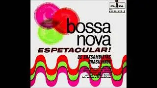 Os Saxsambistas Brasileiros - Bossa Nova Espetacular - 1961? - Full Album