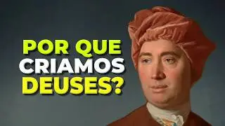 POR QUE CRIAMOS DEUSES? DAVID HUME