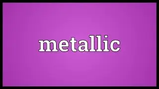 Metallic Meaning