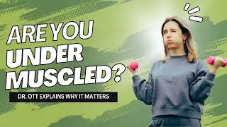 Are You Under Muscled? | Dr.Ott Explains Why It Matters