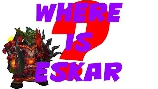 Where is Eskar? (WoW Machinima)