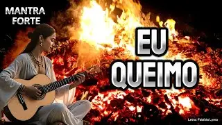 🔥EU QUEIMO🔥Mantra cantado I Queima todo mal no fogo divino! 🔥P O D E R O S O🔥