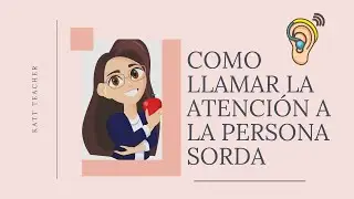 COMO LLAMAR LA ATENCIÓN A LA PERSONA SORDA