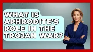 What Is Aphrodite's Role In The Trojan War? - Art Across Cultures