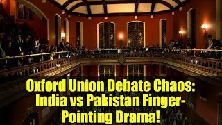 Oxford Union Debate Chaos: India vs Pakistan Finger-Pointing Drama!