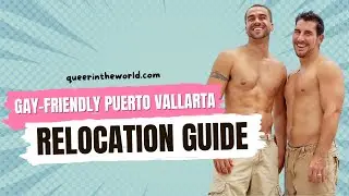 Gay-Friendly Puerto Vallarta, Mexico: A Guide To Relocating And Finding Your Queer Community!