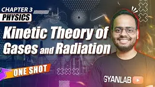 One Shot Lecture | Chp - 3 | KTG & Radiation | Gyanlab | Ajay Patel
