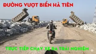Trực Tiếp Chạy Xe Ra Đường Vượt Biển Ra Cảng Nước Sâu Hà Tiên..