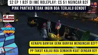 S2 EP 1 B2F di IME RP : CS 51 Ngincar B2F ! Kenapa banyak gank yang ngincer B2F?