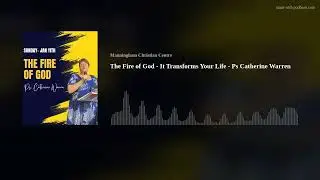 The Fire of God - It Transforms Your Life - Ps Catherine Warren