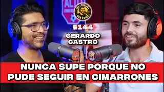 #144 | GERARDO CASTRO | Nunca supe el porque no pude continuar en Cimarrones de Sonora.