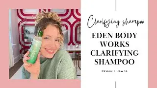 CLARIFYING SHAMPOO FOR CURLS AND WAVES | EDEN BODY WORKS CLARIFYING SHAMPOO REVIEW + HOW TO