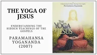 The Yoga of Jesus. Understanding the Secret Teachings of the Gospel (2007) Paramahansa Yogananda