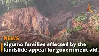 Kigumo families affected by the landslide appeal for government aid.