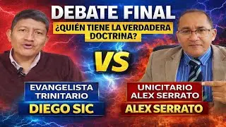 DEBATE FINAL: QUI&Eacute;N TIENE LA VERDADERA DOCTRINA /DIEGO SIC VS ALEX SERRATO LA BIBLIA DA EL VEREDICTO
