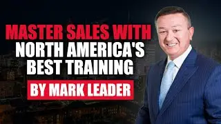 Become a Sales Master: North America's Best Real Estate Training| Mark Leader