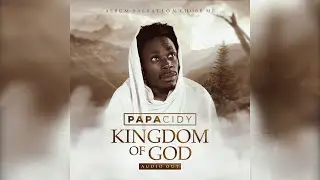 Papa Cidy - Kingdom Of God (Official audio video)