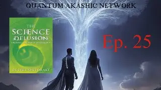 Ep 025 - Rupert Sheldrake - Science Delusion