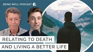 Get real about death. It'll help you live. | Being Well Podcast