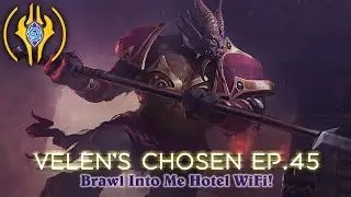 45 - Velen's Chosen - Brawl Into Me Hotel Wifi!