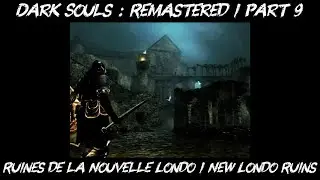 Dark Souls : Remastered / Ruines de la Nouvelle Londo / New Londo Ruins / 100% / Guide / Part 9