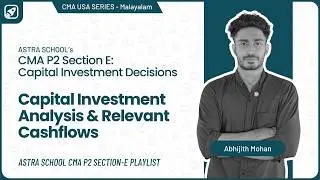 Capital Investment Analysis Intro | CMA USA | Part 1 | Section E | Malayalam