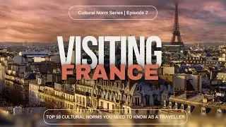 Cultural Norm Series Ep 02 France - Insights into French Etiquette and Customs for Travelers