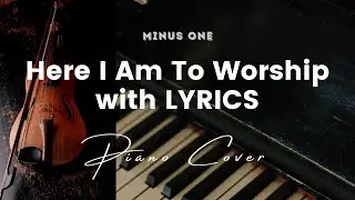 Here I Am To Worship - Key of E - Karaoke - Minus One with LYRICS - Piano cover