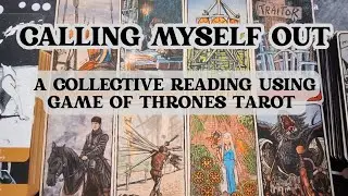 Calling Myself Out 🤔 A Collective Reading using Game of Thrones Tarot ✨️✨️
