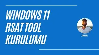 Windows 11 RSAT Tool Kurulumu | Windows 11 Active Directory Kurulumu | RSAT Tool Nasıl Y&uuml;klenir?