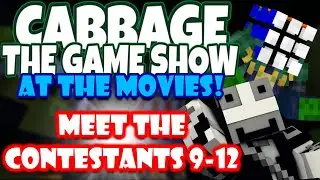 CABBAGE: AT THE MOVIES! Meet The Contestants 9-12!
