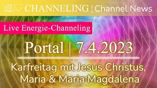 Portal 7.4.2023 | Karfreitag mit Jesus Christus, Maria & Maria Magdalena | Energie-Channeling