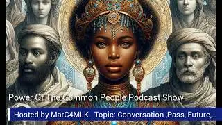 Power Of The Common People Podcast Show. Hosted by MarC4MLK
