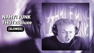 THDTxDeluxe - NAHYI FUNK (SLOWED)