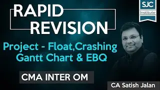 Rapid Revision | Project- Float, Crashing Gantt Chart and EBQ  | CMA Inter | CA Satish Jalan | SJC