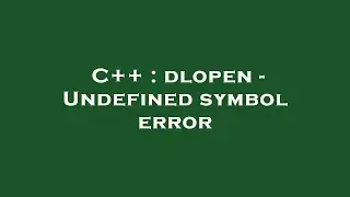 C++ : dlopen - Undefined symbol error