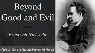 Beyond Good and Evil | Part 5 - On the Natural History of Morals