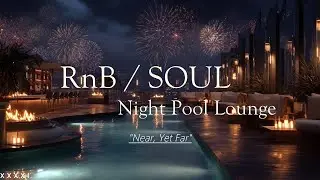 RNB / SOUL 🎶 Night Pool Lounge XXXXI 🍸