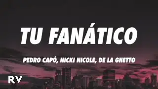 Pedro Capó, Nicki Nicole, De La Ghetto - Tu Fanático (Letra/Lyrics)