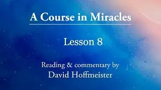Аудиоуроки ACIM 8 плюс текст с комментариями Дэвида Хоффмайстера. Курс чудес