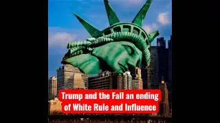 Trump and the Fall an ending of white rule and Influence.
