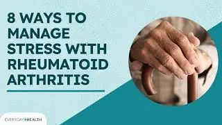 8 Ways to Manage Stress With Rheumatoid Arthritis