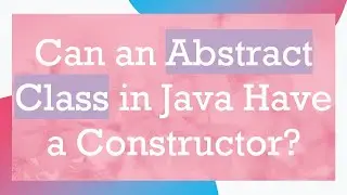 Can an Abstract Class in Java Have a Constructor?